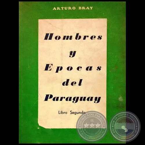 HOMBRES Y POCAS DEL PARAGUAY - Libro Segundo - Autor: ARTURO BRAY - Ao 1957
